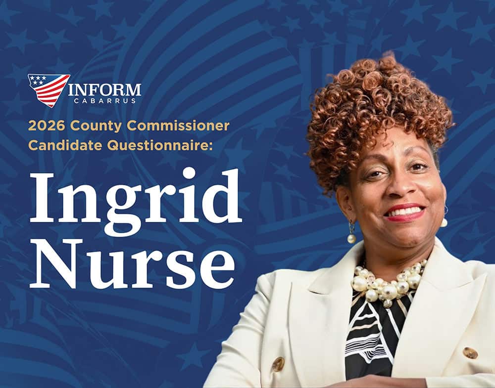 inform-cabarrus-2026-commissioner-questionaire-ingrid-nurse 2026 County Commissioner Candidate Questionnaire: Ingrid Nurse